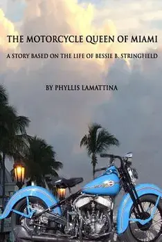 The Motorcycle Queen of Miami: A Story Based on the Life of Bessie B. Stringfield, Paperback/Phyllis Lamattina