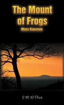 The Mount of Frogs. Mons Ranarum, Hardback/S M W Price