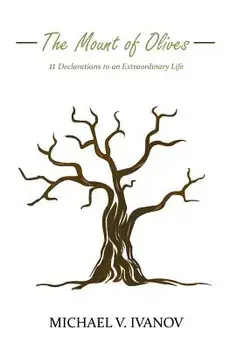 The Mount of Olives: 11 declarations to an extraordinary life, Paperback/Michael V. Ivanov