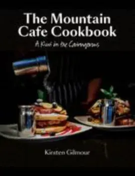 The Mountain Cafe Cookbook. A Kiwi in the Cairngorms, Hardback/Kirsten Gilmour