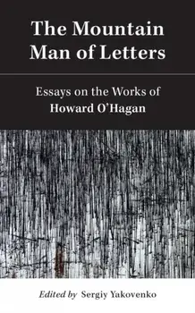 The Mountain Man of Letters. Essays on the Works of Howard O'Hagan, Paperback/***
