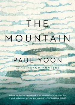 The Mountain: Stories, Paperback/Paul Yoon