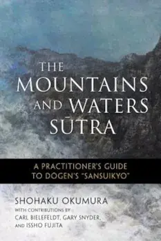 The Mountains and Waters Sutra: A Practitioner's Guide to Dogen's ''sansuikyo'', Paperback/Shohaku Okumura