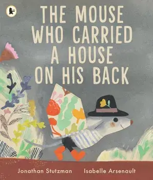 The Mouse Who Carried a House on His Back. A charming gift for animal lovers about kindness and new friends, with peep-through pages full of surprises, Paperback/Jonathan Stutzman