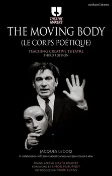 The Moving Body (Le Corps Potique): Teaching Creative Theatre, Paperback/Jacques Lecoq