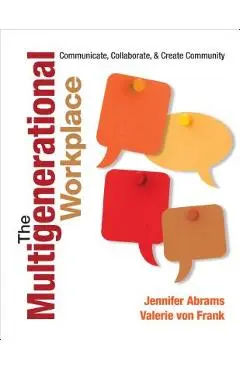 The Multigenerational Workplace: Communicate, Collaborate, and Create Community - Jennifer B. Abrams