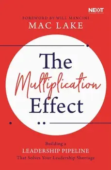 The Multiplication Effect: Building a Leadership Pipeline That Solves Your Leadership Shortage, Paperback/Mac Lake