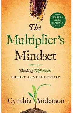 The Multiplier's Mindset: Thinking Differently About Discipleship - Cynthia A. Anderson
