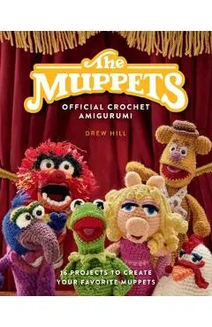 The Muppets Official Crochet Amigurumi: 16 Projects to Create Your Favorite Muppets - Drew Hill
