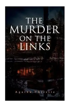 The Murder on the Links: Detective Mystery Classic - Agatha Christie