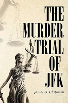 The Murder Trial of JFK, Paperback/James O. Chipman
