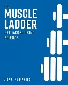 The Muscle Ladder: Get Jacked Using Science, Hardcover/Jeff Nippard