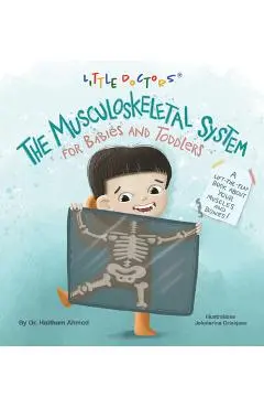 The Musculoskeletal System for Babies and Toddlers: A Lift-The-Flap Book about Your Muscles and Bones! - Dr Haitham Ahmed