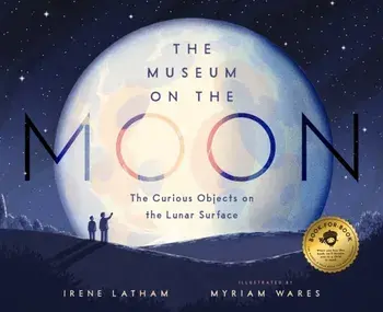 The Museum on the Moon. The Curious Objects on the Lunar Surface, Hardback/Irene Latham