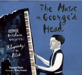 The Music in George's Head: George Gershwin Creates Rhapsody in Blue, Hardcover/Suzanne Slade