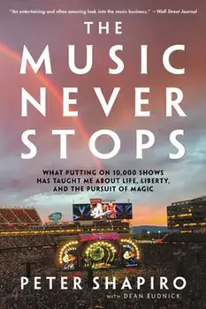 The Music Never Stops. What Putting on 10,000 Shows Has Taught Me About Life, Liberty, and the Pursuit of Magic, Paperback/Dean Budnick