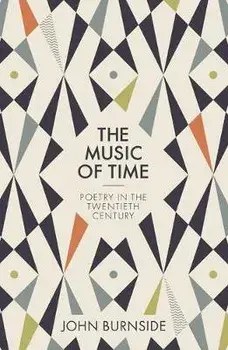 The Music of Time: Poetry in the Twentieth Century, Paperback/John Burnside