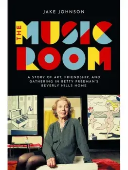 The Music Room. A Story of Art, Friendship, and Gathering in Betty Freeman's Beverly Hills Home, Paperback/***