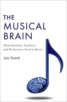The Musical Brain. What Students, Teachers, and Performers Need to Know, Hardback/***
