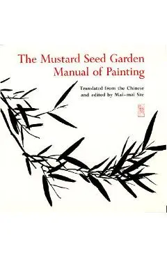 The Mustard Seed Garden Manual of Painting: A Facsimile of the 1887-1888 Shanghai Edition - Mai-mai Sze