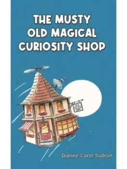The Musty Old Magical Curiosity Shop, Paperback/Dianne Carol Sudron