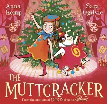 The Muttcracker. a Christmas cracker from the creators of Dogs Don't Do Ballet, Paperback/Anna Kemp