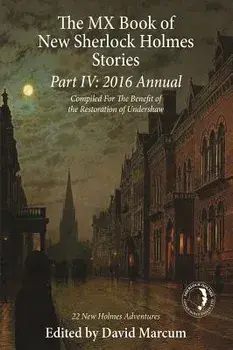 The MX Book of New Sherlock Holmes Stories Part IV: 2016 Annual, Paperback/David Marcum