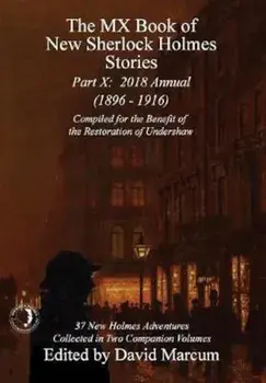 The MX Book of New Sherlock Holmes Stories - Part X: 2018 Annual (1896-1916) (MX Book of New Sherlock Holmes Stories Series), Hardcover/David Marcum
