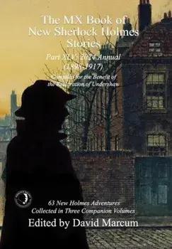 The MX Book of New Sherlock Holmes Stories Part XLV. 2024 Annual 1898-1917, Hardback/David Marcum