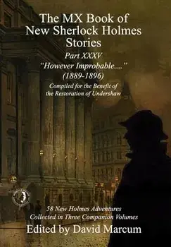 The MX Book of New Sherlock Holmes Stories Part XXXV. However Improbable (1889-1896), Hardback/***