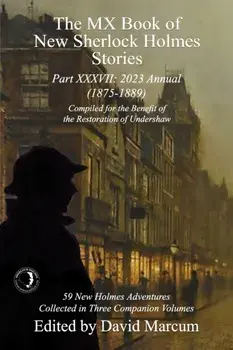 The MX Book of New Sherlock Holmes Stories Part XXXVII. 2023 Annual (1875-1889), Paperback/***