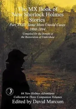 The MX Book of New Sherlock Holmes Stories Some More Untold Cases Part XXIII: 1888-1894, Hardcover/David Marcum