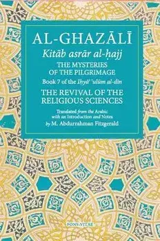 The Mysteries of the Pilgrimage, 7: Book 7 of Ihya' 'Ulum Al-Din, the Revival of the Religious Sciences, Paperback/Michael Abdurrahman Fitzgerald