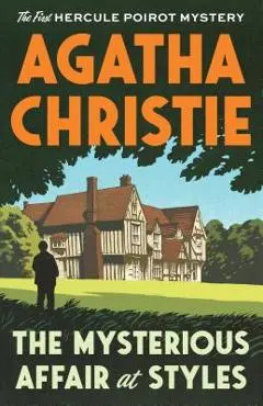 The Mysterious Affair at Styles: The First Hercule Poirot Mystery - Agatha Christie