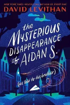 The Mysterious Disappearance of Aidan S.: As Told to His Brother, Paperback/David Levithan