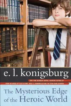The Mysterious Edge of the Heroic World, Paperback/E. L. Konigsburg