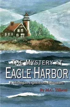 The Mystery at Eagle Harbor: A Michigan Lighthouse Adventure, Paperback/M. C. Tillson