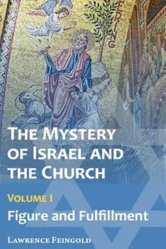 The Mystery of Israel and the Church, Vol. 1: Figure and Fulfillment, Paperback/Lawrence Feingold