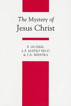 The Mystery of Jesus Christ, Paperback/J. A. Riestra