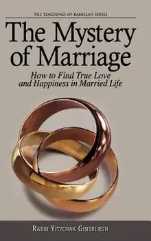 The Mystery of Marriage: How to Find True Love and Happiness in Married Life, Hardcover/Yitshak Ginzburg