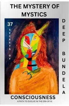The Mystery of Mystics: 37 Secrets of Consciousness - Deep Bundela
