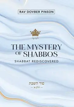 The Mystery of Shabbos: Shabbat Rediscovered, Hardcover/Dovber Pinson