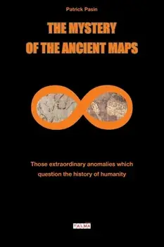 The Mystery of the Ancient Maps: Those extraordinary anomalies which question the history of humanity (colour version), Paperback/Patrick Pasin