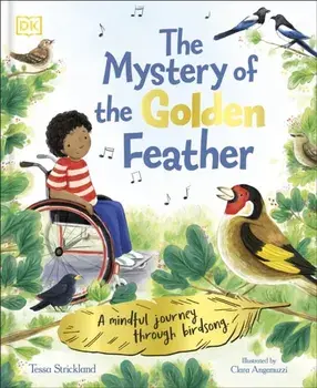 The Mystery of the Golden Feather. A Mindful Journey Through Birdsong, Paperback/Tessa Strickland