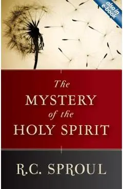 The Mystery of the Holy Spirit - R. C. Sproul