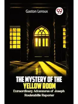The Mystery of the Yellow Room Extraordinary Adventures of Joseph Rouletabille Reporter, Paperback/***