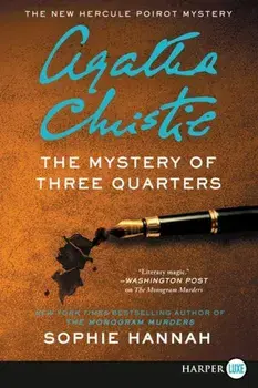 The Mystery of Three Quarters: The New Hercule Poirot Mystery, Paperback/Sophie Hannah