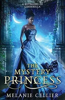 The Mystery Princess: A Retelling of Cinderella, Paperback/Melanie Cellier