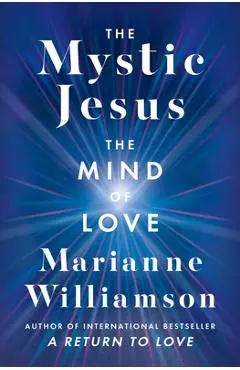 The Mystic Jesus: The Mind of Love - Marianne Williamson