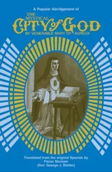 The Mystical City of God: A Popular Abridgment, Paperback/Mary Agreda